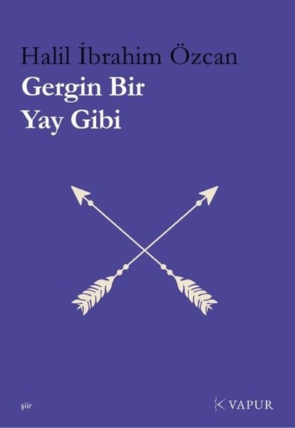 Halil İbrahim ÖzcanTürk ŞiiriGergin Bir Yay Gibi