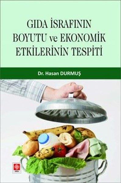 Hasan DurmuşEkonomi KitaplarıGıda İsrafının Boyutu ve Ekonomik Etkilerinin Tespiti