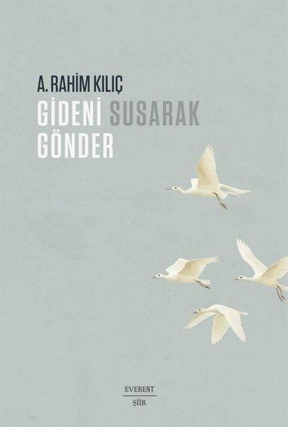 A. Rahim KılıçTürk ŞiiriGideni Susarak Gönder