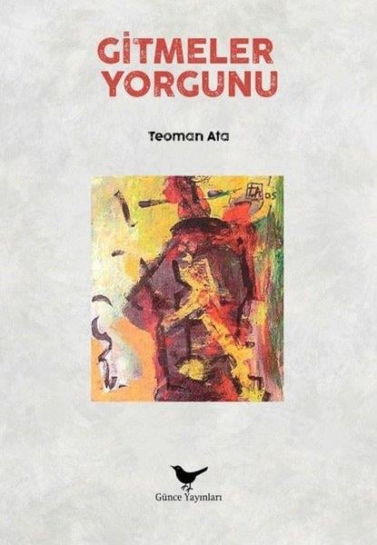 Teoman AtaTürk ŞiiriGitmeler Yorgunu