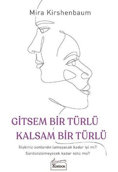 Mira KirshenbaumKişisel Gelişim KitaplarıGitsem Bir Türlü Kalsam Bir Türlü