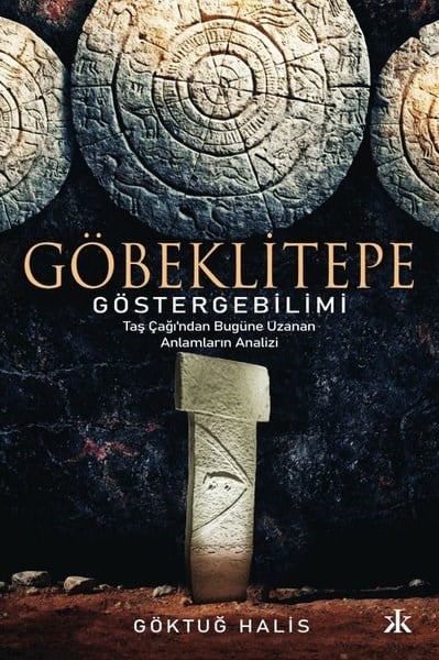 Göktuğ HalisArkeolojiGöbeklitepe Göstergebilimi - Taş Çağı'ndan Bugüne Uzanan Anlamların Analizi