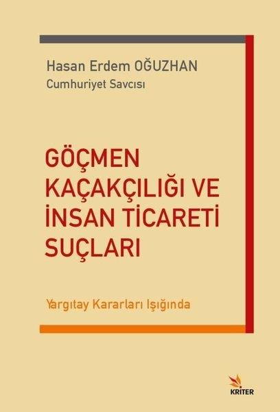 Hasan Erdem OğuzhanHukuk Üzerine KitaplarGöçmen Kaçakçılığı ve İnsan Ticareti Suçları - Yargıtay Kararları Işığında