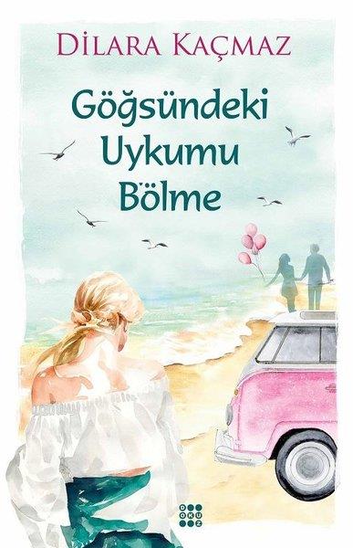 Dilara KaçmazTürkçe RomanlarGöğsündeki Uykumu Bölme