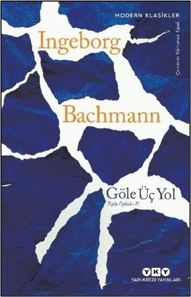 Ingeborg BachmannDünya KlasikleriGöle Üç Yol - Toplu Öyküler 2