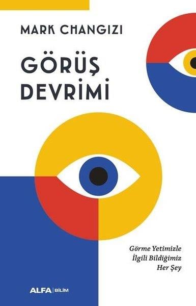 Mark ChangiziPopüler Bilim KitaplarıGörüş Devrimi - Görme Yetimizle İlgili Bildiğimiz Her Şey