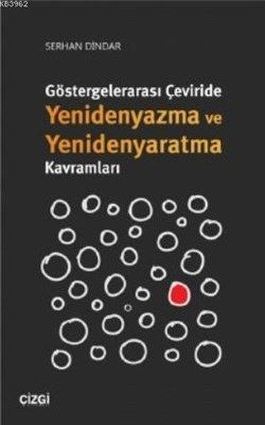 Serhan DindarTürkische WissenschaftsbücherGöstergelerarası Çeviride Yenidenyazma ve Yenidenyaratma Kavramları