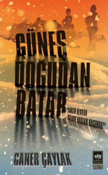 Caner ÇaylakTürkçe RomanlarGüneş Doğudan Batar