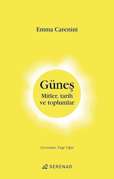 Emma CareniniBeliebte WissenschaftsbücherGüneş: Mitler Tarih ve Toplumlar