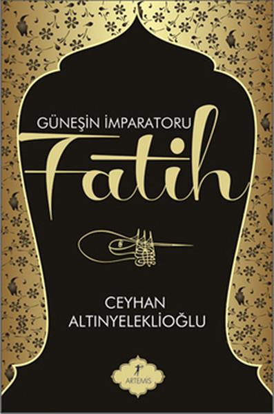Ceyhan AltınyeleklioğluTarihi RomanlarGüneşin İmparatoru Fatih