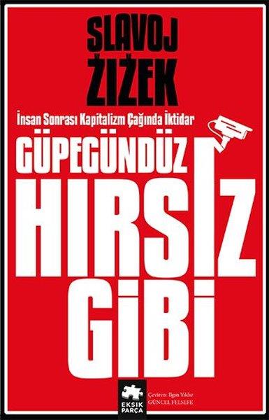 Slavoj ZizekAraştıma-İnceleme-ReferansGüpegündüz Hırsız Gibi - İnsan Sonrası Kapitalizm Çağında İktidar