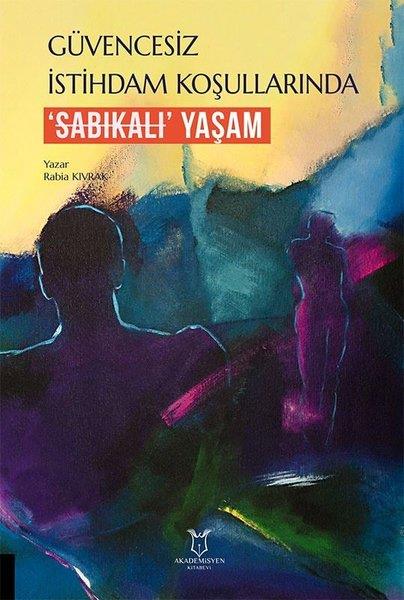 Rabia KıvrakEğitimGüvencesiz İstihdam Koşullarında Sabıkalı Yaşam