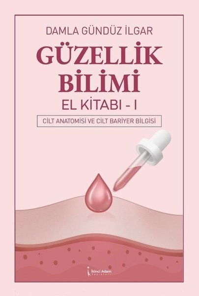 Damla Gündüz İlgarTipGüzellik Bilimi El Kitabı 1 - Cilt Anatomisi ve Cilt Bariyer Bilgisi