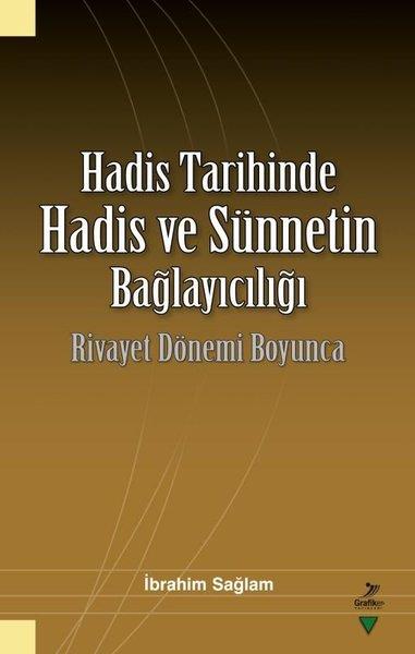 İbrahim Sağlamİslami KitaplarHadis Tarihinde Hadis ve Sünnetin Bağlayıcılığı - Rivayet Dönemi Boyunca
