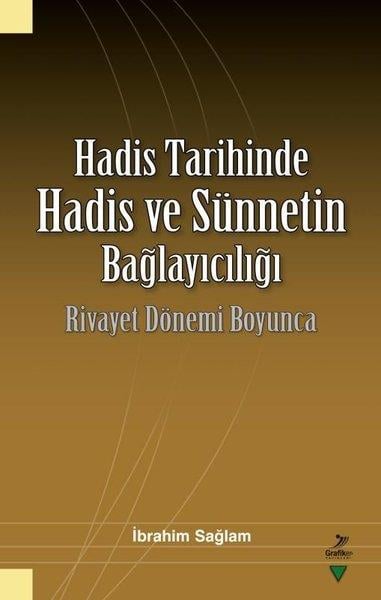 İbrahim Sağlamİslami KitaplarHadis Tarihinde Hadis ve Sünnetin Bağlayıcılığı - Rivayet Dönemi Boyunca