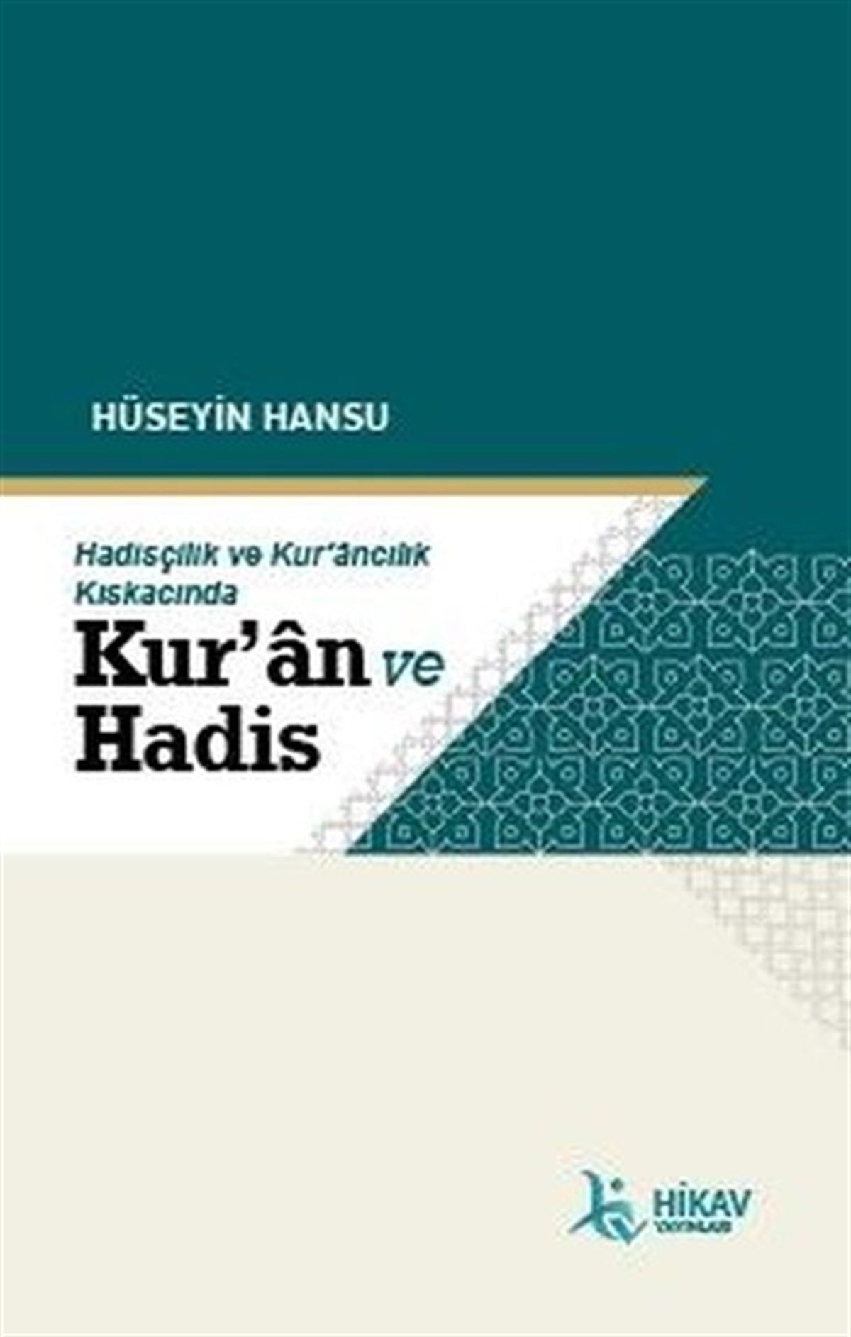 Hüseyin HansuIslamische BücherHadisçilik ve Kur'ancılık Kıskacında Kur'an ve Hadis