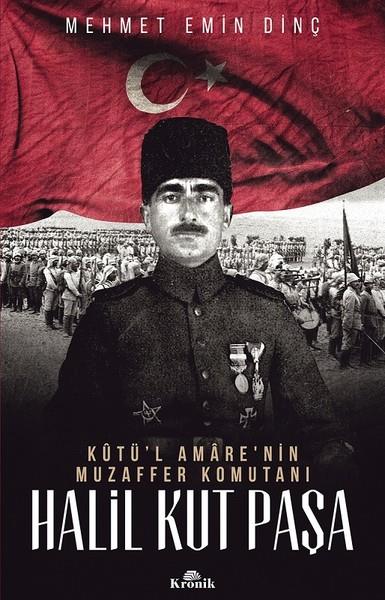 Mehmet Emin DinçTarihi Biyografi ve Otobiyografi KitaplarıHalil Kut Paşa-Kut'ül Amare'nin Muzaffer Komutanı