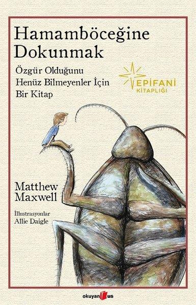 Matthew MaxwellFelsefe BilimiHamamböceğine Dokumak - Özgür Olduğunu Henüz Bilmeyenler İçin Bir Kitap