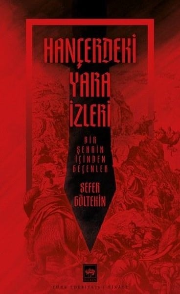 Sefer GöltekinTürk RomaniHançerdeki Yara İzleri - Bir Şehrin İçinden Geçenler