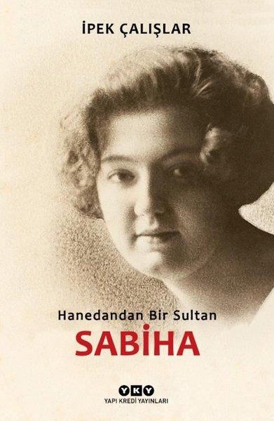 İpek ÇalışlarTarihi Biyografi ve Otobiyografi KitaplarıHanedandan Bir Sultan Sabiha