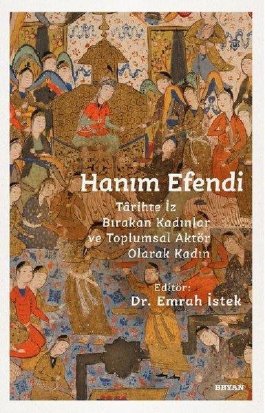 KolektifAraştırma - İncelemeHanım Efendi - Tarihte İz Bırakan Kadınlar ve Toplumsal Aktör Olarak Kadın