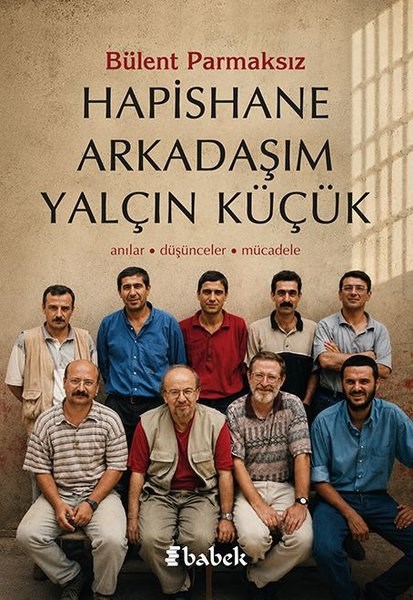 Bülent ParmaksızMemoiren & Brief & TagebuchHapishane Arkadaşım Yalçın Küçük: Anılar - Düşünceler - Mücadele