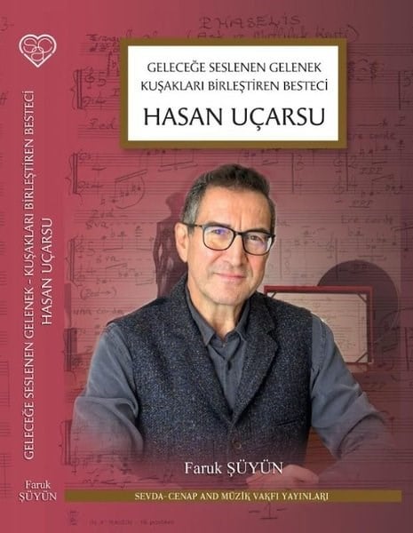 Faruk ŞüyünTarihi Biyografi ve Otobiyografi KitaplarıHasan Uçarsu: Geleceğe Seslenen Gelenek Kuşakları Birleştiren Besteci
