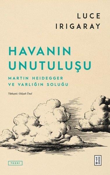 Luce IrigarayFelsefe BilimiHavanın Unutuuluşu - Martin Heidegger ve Varlığın Soluğu