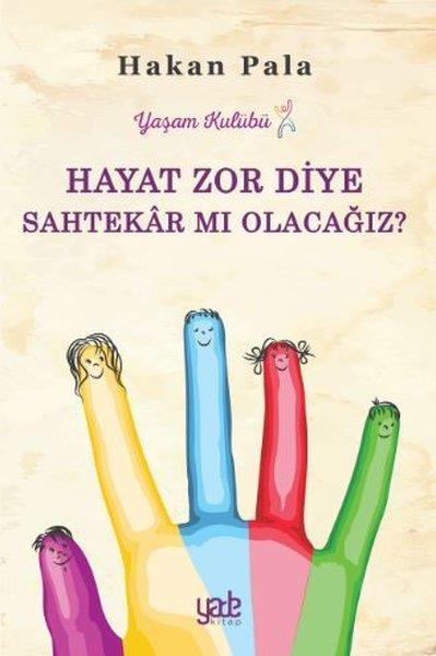 Hakan PalaDeneme KitaplarıHayat Zor Diye Sahtekar Mı Olacağız