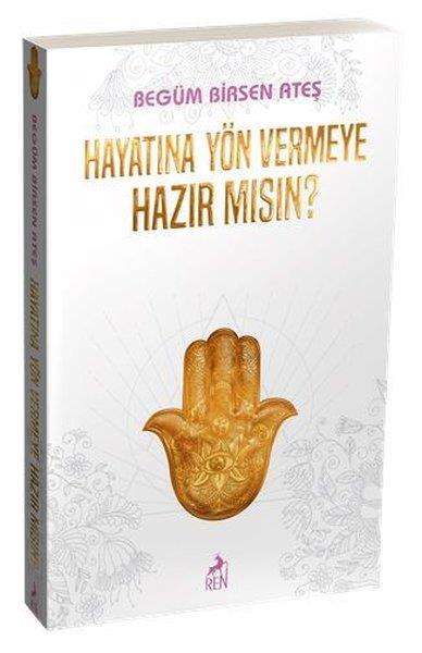 Begüm Birsen AteşBücher zur persönlichen EntwicklungHayatına Yön Vermeye Hazır mısın?