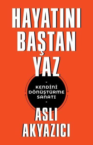 Aslı AkyazıcıBücher zur persönlichen EntwicklungHayatını Baştan Yaz - Kendini Dönüştürme Sanatı
