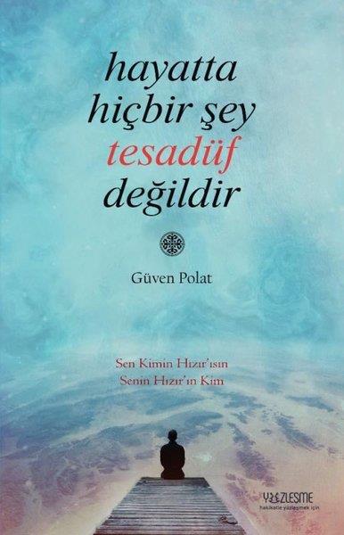 Güven PolatTasavvuf KitaplarıHayatta Hiçbir Şey Tesadüf Değildir