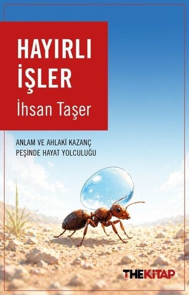 İhsan TaşerEkonomi KitaplarıHayırlı İşler - Anlam ve Ahlaki Kazanç Peşinde Hayat Yolculuğu