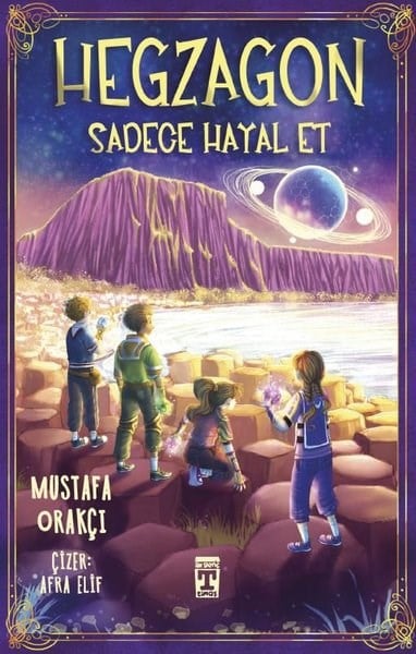 Mustafa OrakçıÇocuk Gençlik RomanlarıHegzagon - Sadece Hayal Et