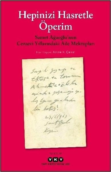 Samet AğaoğluMektupHepinizi Hasretle Öperim - Samet Ağaoğlu'nun Cezaevi Yıllarındaki Aile Mektupları