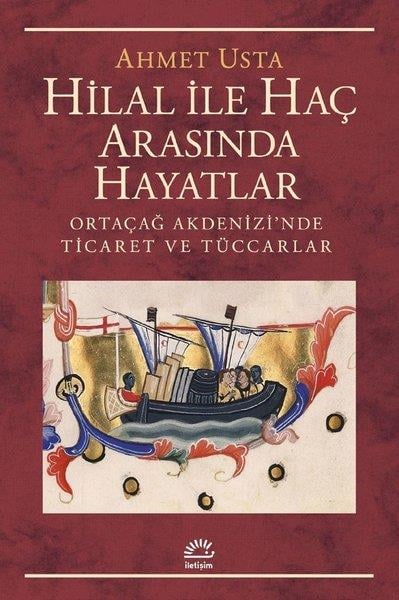 Ahmet UstaDiğerHilal ile Haç Arasında Hayatlar - Ortaçağ Akdenizi'nde Ticaret ve Tüccarlar