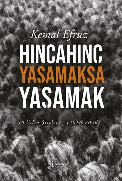 Kemal EfruzTürk ŞiiriHıncahınç Yaşamaksa Yaşamak - 10 Yılın Şiirleri 2016 - 2026