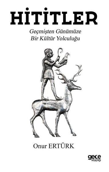 Onur ErtürkDünya TarihiHititler - Geçmişten Günümüze Bir Kültür Yolculuğu