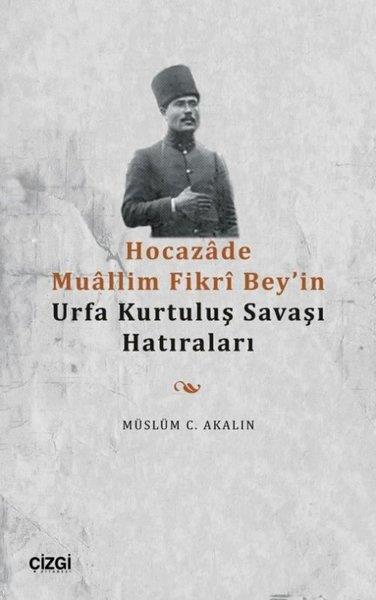 Müslüm C. AkalınHistorische Biographie und AutobiographieHocazade Muallim Fikri Bey'in Urfa Kurtuluş Savaşı Hatıraları