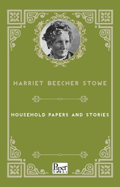 Harriet Beecher StoweLiteratureHousehold Papers and Stories