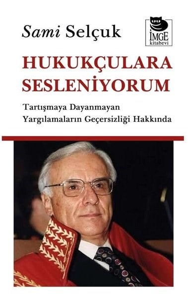 Sami SelçukHukuk Üzerine KitaplarHukukçulara Sesleniyorum - Tartışmaya Dayanmayan Yargılamaların Geçersizliği Hakkında