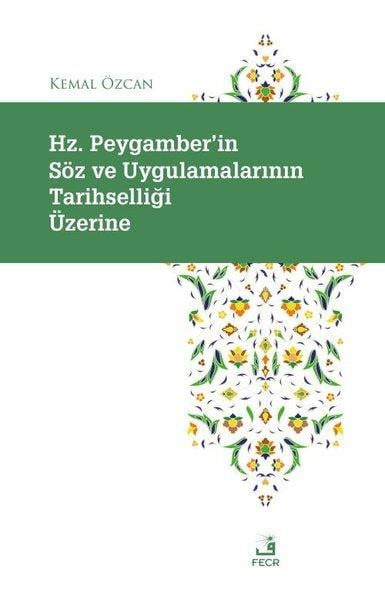 Kemal ÖzcanIslamische BücherHz. Peygamber'in Soz ve Uygulamalarının Tarihselligi Uzerine