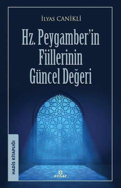 İlyas Canikliİslami KitaplarHz. Peygamber'in Fiillerinin Güncel Değeri - Hadis Kitaplığı