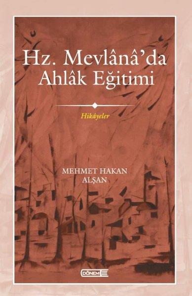 Mehmet Hakan AlşanDinHz. Mevlana'da Ahlak Eğitimi - Hikayeler