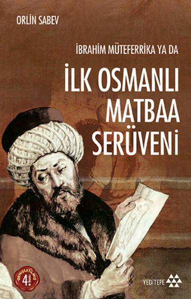 Sercan ArslanOsmanen Geschichteİbrahim Müteferrika ya da İlk Osmanlı Matbaa Serüveni