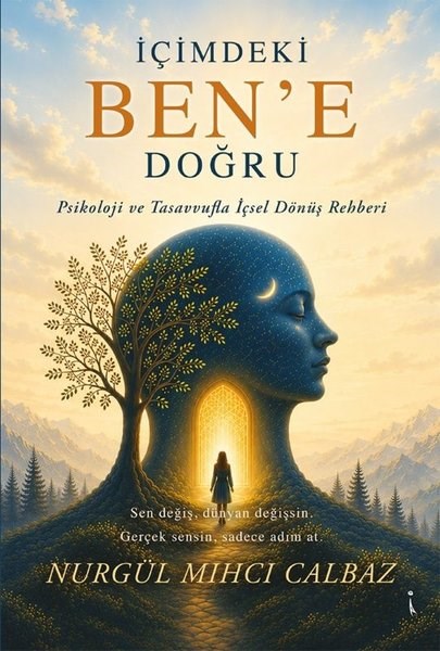 Nurgül Mıhcı CalbazBücher zur persönlichen Entwicklungİçimdeki Ben'e Doğru - Psikoloji ve Tasavvufla İçsel Dönüş Rehberi