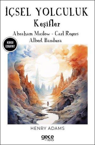 Henry AdamsDünya Romanİçsel Yolculuk - Keşifler - Abraham Maslow - Carl Rogers - Albert Bandura