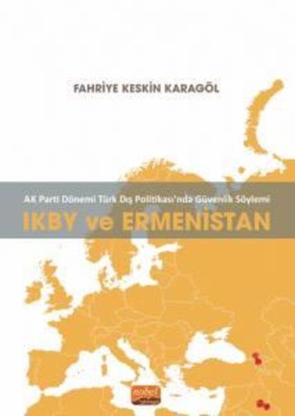 Fahriye Keskin KaragölDünya Siyaseti ve PolitikasıIKBY ve Ermenistan - AK Parti Dönemi Türk Dış Politikasında Güvenlik Söylemi