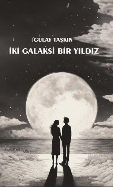 Gülay TaşkınHikaye (Öykü) Kitaplarıİki Galaksi Bir Yıldız
