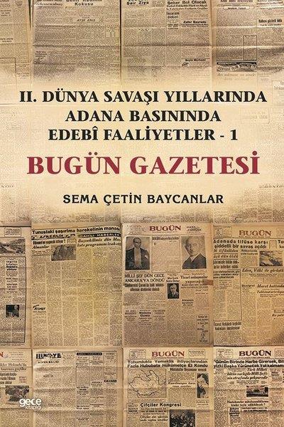 Sema Çetin BaycanlarDünya Tarihiİkinci Dünya Savaşı Yıllarında Adana Basınında Edebi Faaliyetler 1 -Bugün Gazetesi